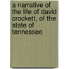 A Narrative Of The Life Of David Crockett, Of The State Of Tennessee door Crockett Davy