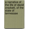 A Narrative Of The Life Of David Crockett, Of The State Of Tennessee door Davy Crockett