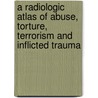 A Radiologic Atlas Of Abuse, Torture, Terrorism And Inflicted Trauma door Hermann Vogel