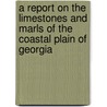 A Report On The Limestones And Marls Of The Coastal Plain Of Georgia door John Edward Brantly