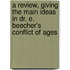 A Review, Giving The Main Ideas In Dr. E. Beecher's Conflict Of Ages