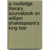 A Routledge Literary Sourcebook On William Shakespeare's  King Lear door Ioppolo G
