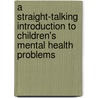 A Straight-Talking Introduction To Children's Mental Health Problems door Sami Timimi