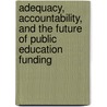 Adequacy, Accountability, and the Future of Public Education Funding door Dennis Patrick Leyden