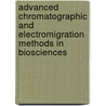 Advanced Chromatographic And Electromigration Methods In Biosciences by Unknown