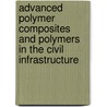 Advanced Polymer Composites and Polymers in the Civil Infrastructure door P.R. Head