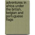 Adventures In Africa Under The British, Belgian And Portuguese Flags