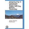 Adventuring In California, Yesterday, Today And Day Before Yesterday door Jesse Heaton Parkinson