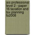Aia Professional Level 2 - Paper 16 Taxation And Tax Planning Fa2008