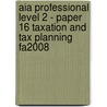 Aia Professional Level 2 - Paper 16 Taxation And Tax Planning Fa2008 by Bpp Learning Media