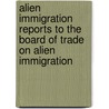 Alien Immigration Reports To The Board Of Trade On Alien Immigration by . Anonymous