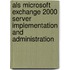 Als Microsoft Exchange 2000 Server Implementation And Administration