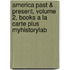 America Past & Present, Volume 2, Books A La Carte Plus Myhistorylab