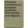 American Comments On European Questions, International And Religious door Joseph P. Thompson