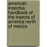 American Insectsa Handbook of the Insects of America North of Mexico by Ross H. Arnett