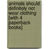 Animals Should Definitely Not Wear Clothing [With 4 Paperback Books]