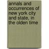 Annals And Occurrences Of New York City And State, In The Olden Time door John Fanning Watson