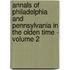 Annals Of Philadelphia And Pennsylvania In The Olden Time - Volume 2