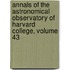 Annals Of The Astronomical Observatory Of Harvard College, Volume 43