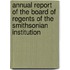 Annual Report Of The Board Of Regents Of The Smithsonian Institution