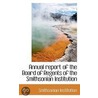 Annual Report Of The Board Of Regents Of The Smithsonian Institution by Institution Smithsonian