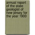 Annual Report Of The State Geologist Of New Jersey For The Year 1900