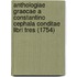 Anthologiae Graecae A Constantino Cephala Conditae Libri Tres (1754)