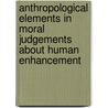 Anthropological Elements in Moral Judgements about Human Enhancement by Jan Christoph Heilinger