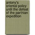 Antony's Oriental Policy Until The Defeat Of The Parthian Expedition