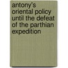 Antony's Oriental Policy Until The Defeat Of The Parthian Expedition door Lucile Craven