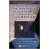 Applications Of Abstract Algebra With Maple And Matlab [with Cd-rom] door Richard E. Klima