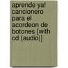 Aprende Ya! Cancionero Para El Acordeon De Botones [with Cd (audio)] by Ed Lozano