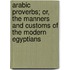 Arabic Proverbs; Or, the Manners and Customs of the Modern Egyptians