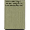 Arbeitsblätter Religion. Zeichen und Symbole - Sprache des Glaubens door Horst Stephan