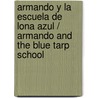 Armando y la escuela de lona azul / Armando and the Blue Tarp School door Judith Pinkerton Josephson