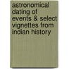 Astronomical Dating Of Events & Select Vignettes From Indian History door Kosla Vepa