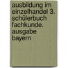 Ausbildung im Einzelhandel 3. Schülerbuch Fachkunde. Ausgabe Bayern by Unknown