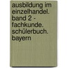 Ausbildung im Einzelhandel. Band 2 - Fachkunde. Schülerbuch. Bayern door Onbekend
