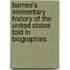 Barnes's Elementary History Of The United States Told In Biographies