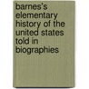 Barnes's Elementary History Of The United States Told In Biographies by Phd Baldwin James