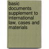 Basic Documents Supplement to International Law, Cases and Materials door Louis Henkin