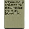 Belguim And Up And Down The Rhine, Metrical Memorials [Signed H.B.]. door Henry Bateman