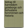 Bidrag Till Kannedom Goteborgs Och Bohuslans Fornminnen-Och Historia door Gteborgs och Bo Hushllningssllskap