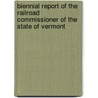 Biennial Report Of The Railroad Commissioner Of The State Of Vermont door Vermont Railroad Commissioner