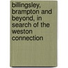Billingsley, Brampton And Beyond, In Search Of The Weston Connection by Pamela (Theophilus) Gardner