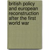 British Policy and European Reconstruction After the First World War door Anne Orde