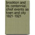 Brockton And Its Centennial, Chief Events As Town And City 1821-1921