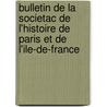 Bulletin De La Societac De L'Histoire De Paris Et De L'Ile-De-France by Societe de l'histoire de Paris