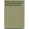 Bulletin Of The American Geographical Society Of New York, Volume 25 door Onbekend
