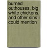 Burned Outhouses, Big White Chickens, and Other Sins I Could Mention door John A. Smith